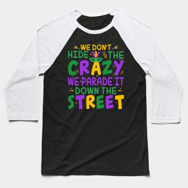 Don't Hide the Crazy We Parade It Down the Street Mardi Gras Baseball T-Shirt by Pizzan